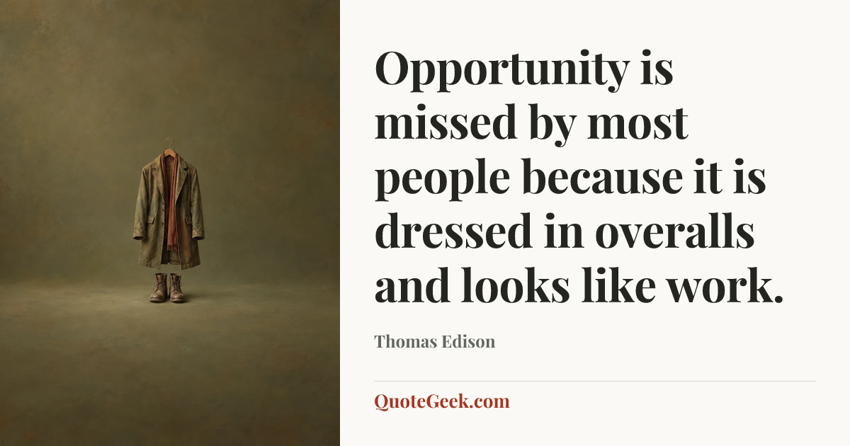 “Opportunity is missed by most people because it is dressed in overalls and looks like work.” — Thomas Edison. Illustrated QuoteGeek card.