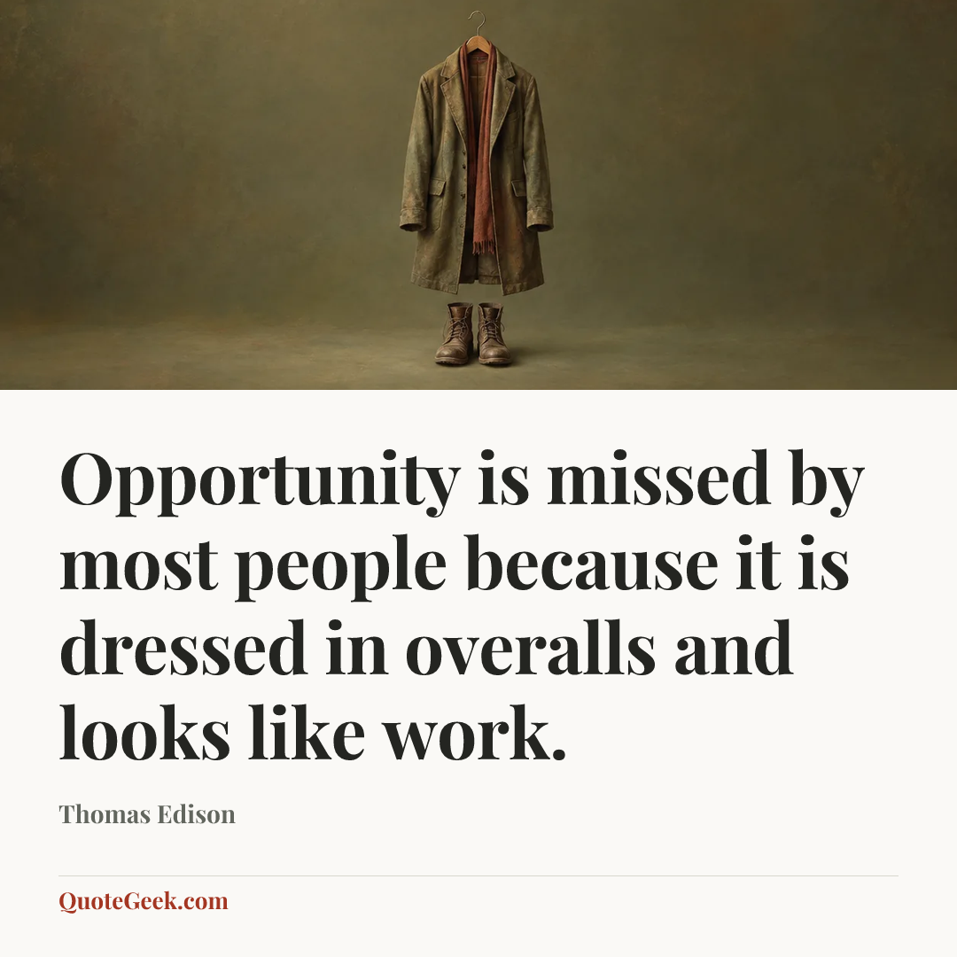 “Opportunity is missed by most people because it is dressed in overalls and looks like work.” — Thomas Edison. Illustrated QuoteGeek card.