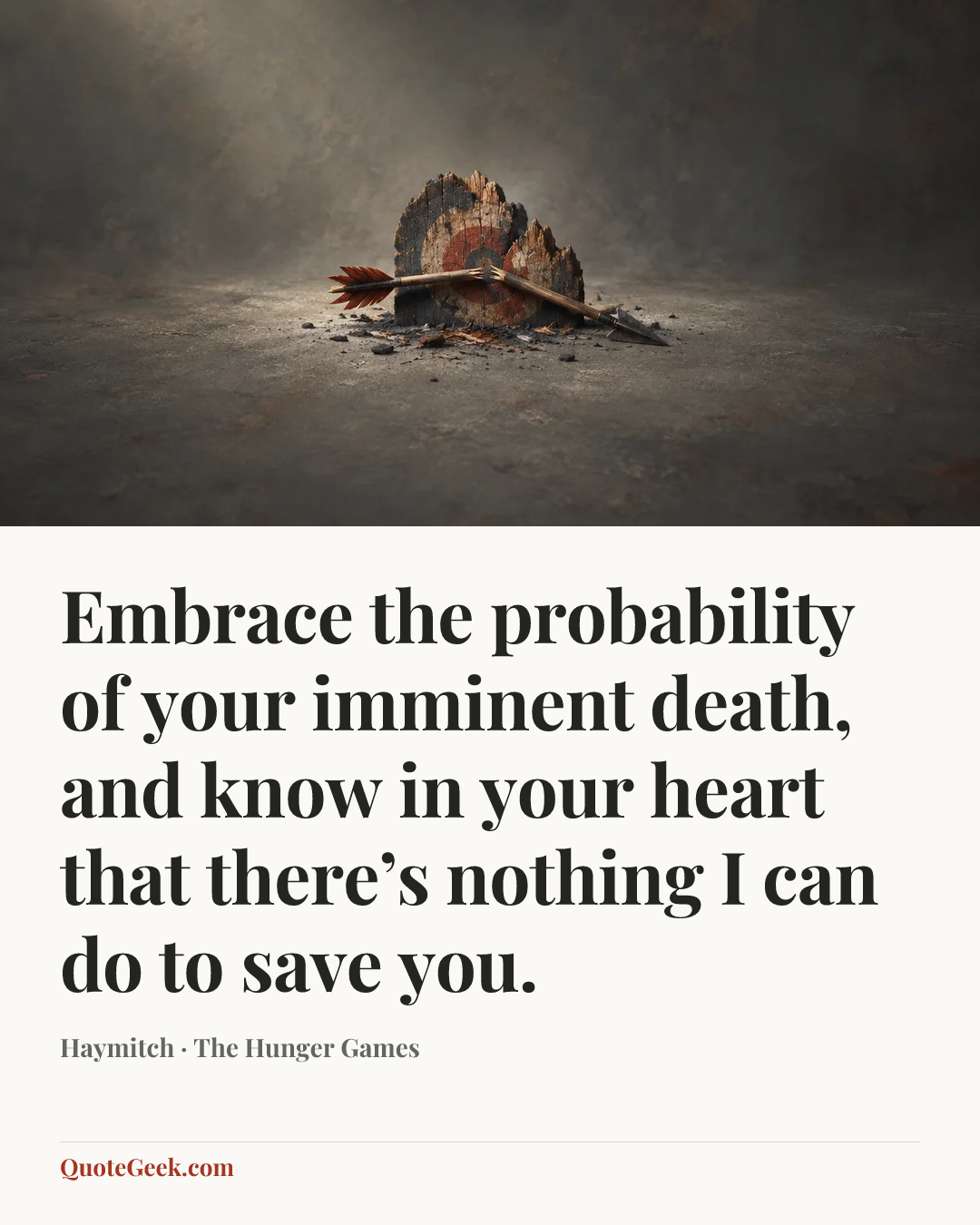 “Embrace the probability of your imminent death, and know in your heart that there’s nothing I can do to save you.” — Haymitch · The Hunger Games. Illustrated QuoteGeek card.