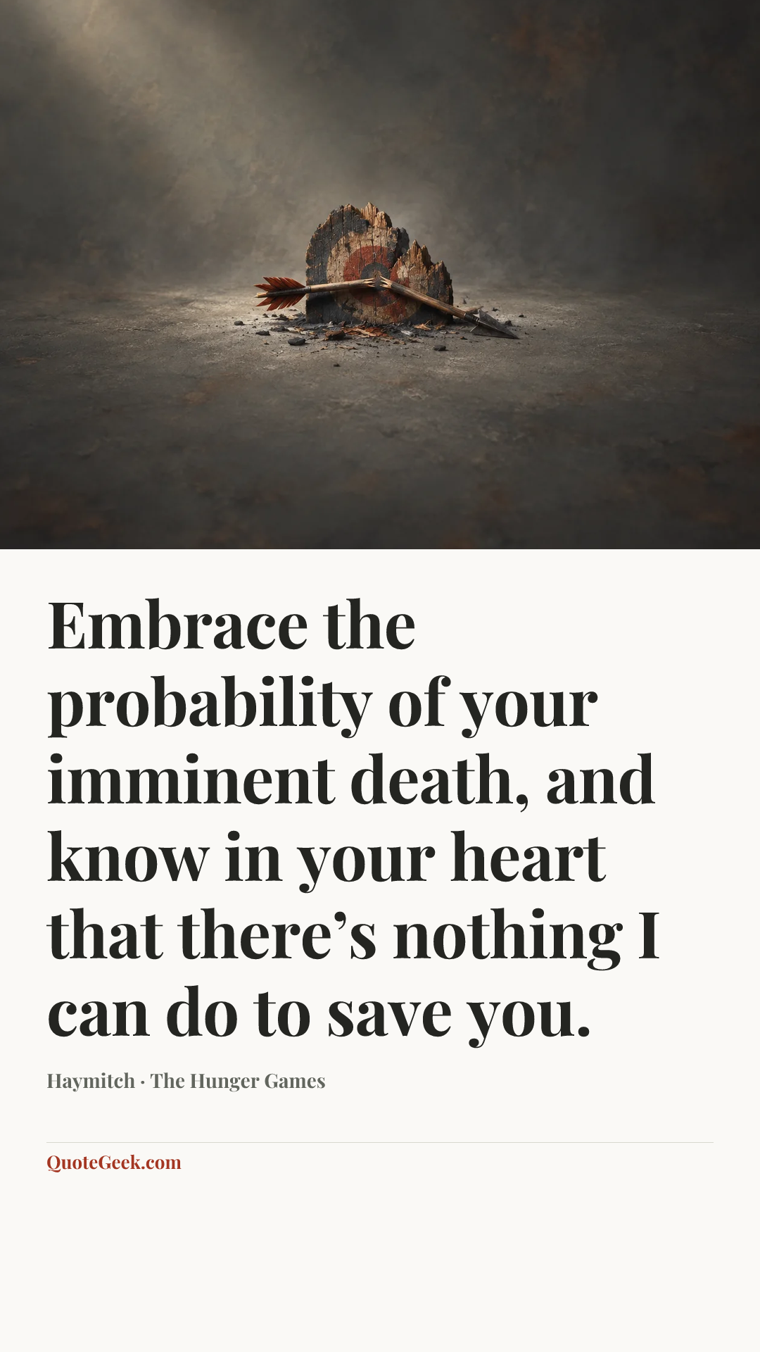 “Embrace the probability of your imminent death, and know in your heart that there’s nothing I can do to save you.” — Haymitch · The Hunger Games. Illustrated QuoteGeek card.