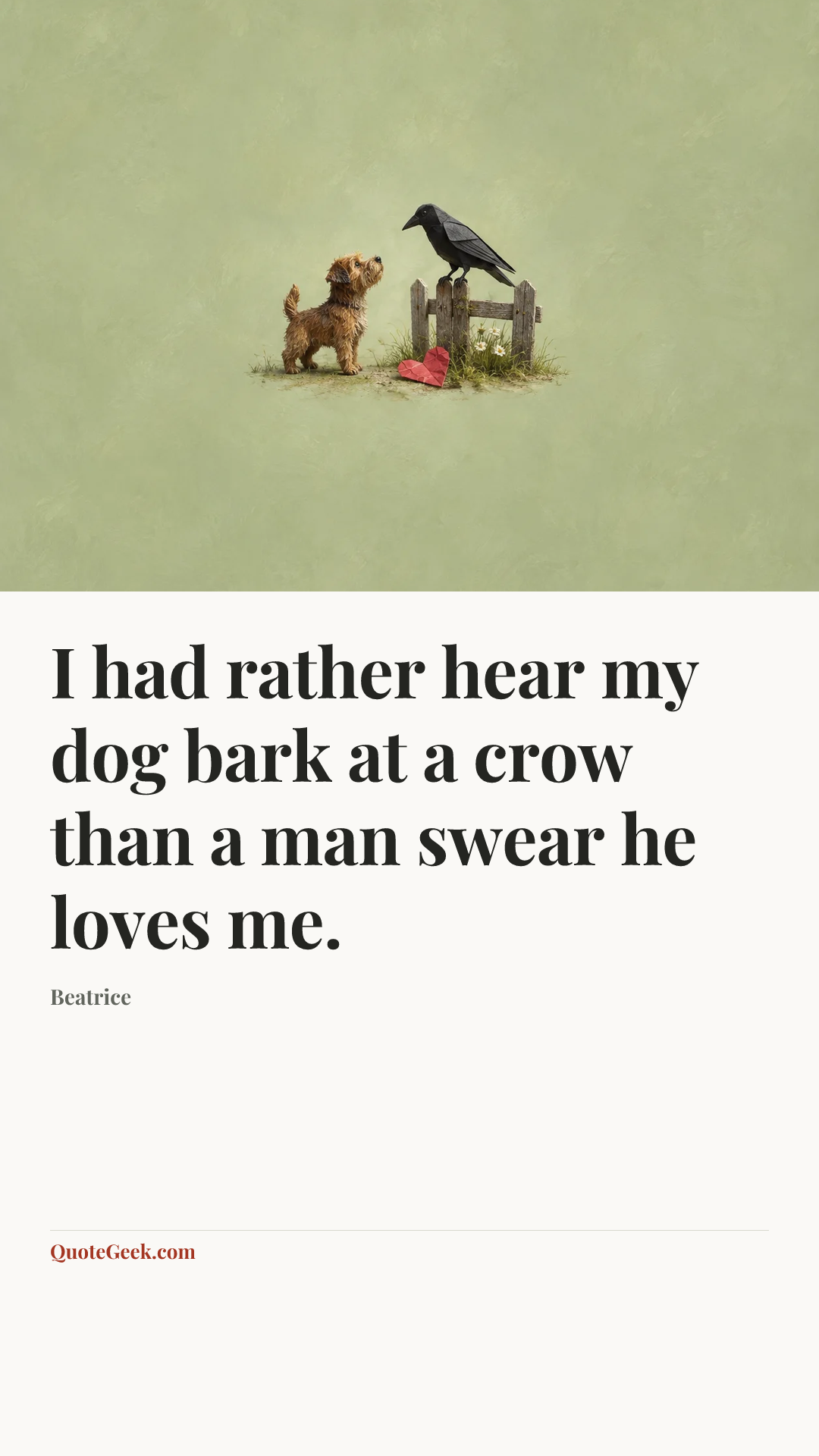 “I had rather hear my dog bark at a crow than a man swear he loves me.” — Beatrice. Illustrated QuoteGeek card.