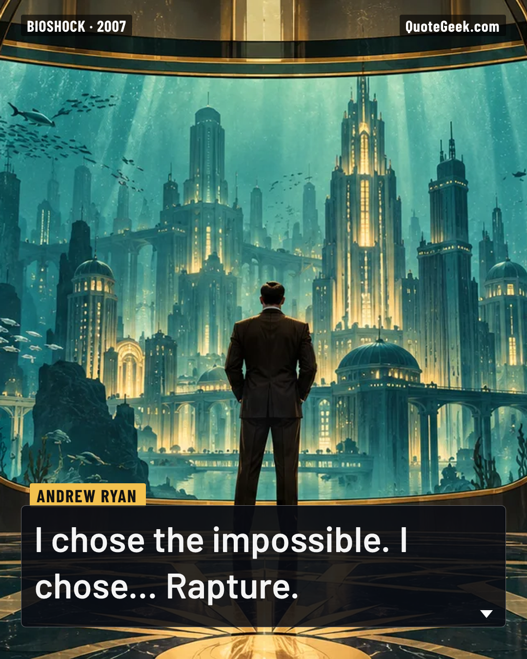 “I chose the impossible. I chose... Rapture.” — Andrew Ryan · BioShock. Illustrated QuoteGeek card.