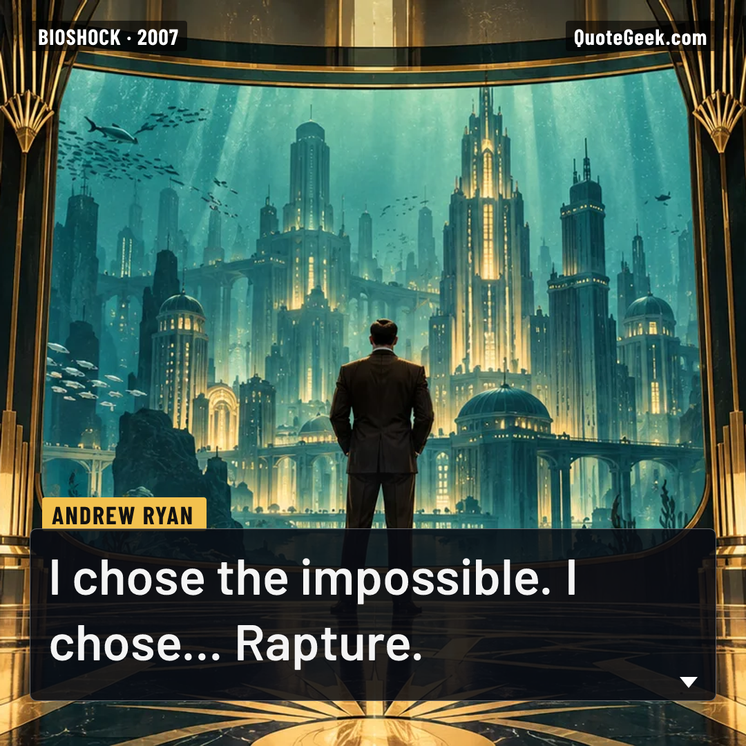 “I chose the impossible. I chose... Rapture.” — Andrew Ryan · BioShock. Illustrated QuoteGeek card.