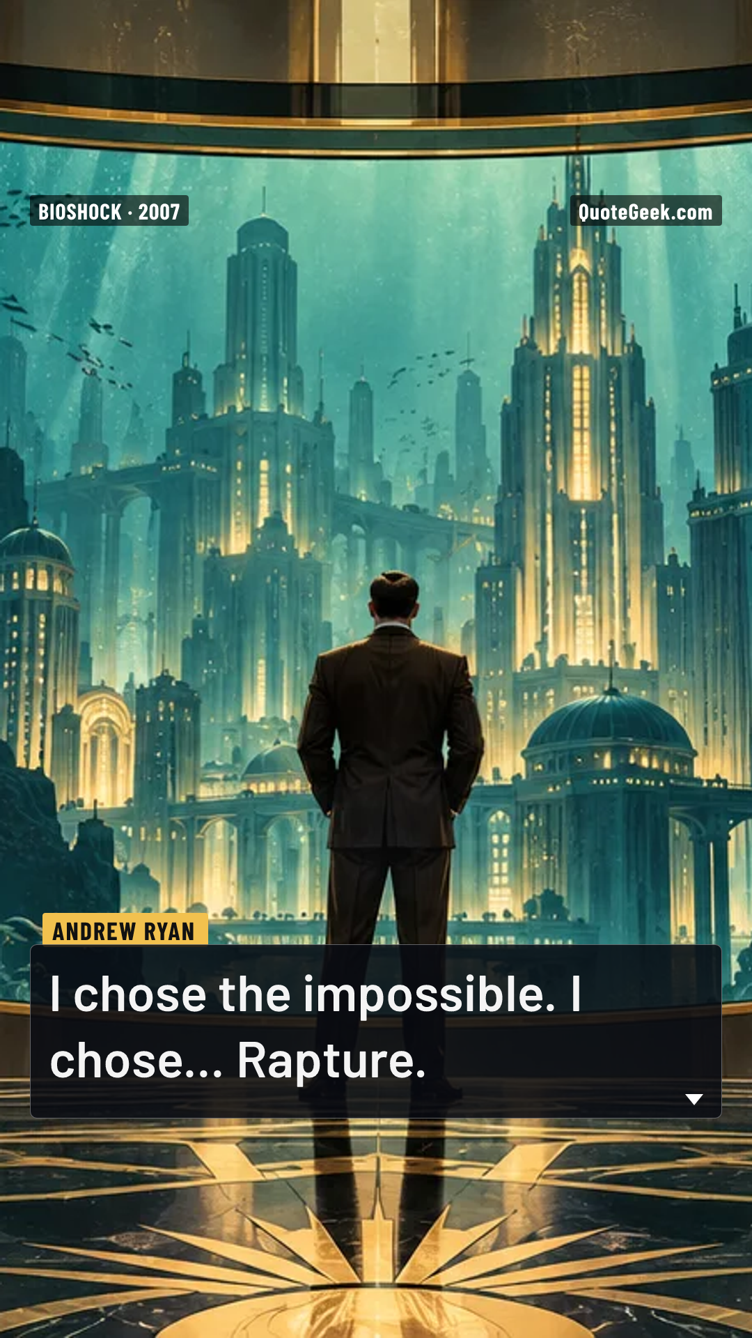 “I chose the impossible. I chose... Rapture.” — Andrew Ryan · BioShock. Illustrated QuoteGeek card.