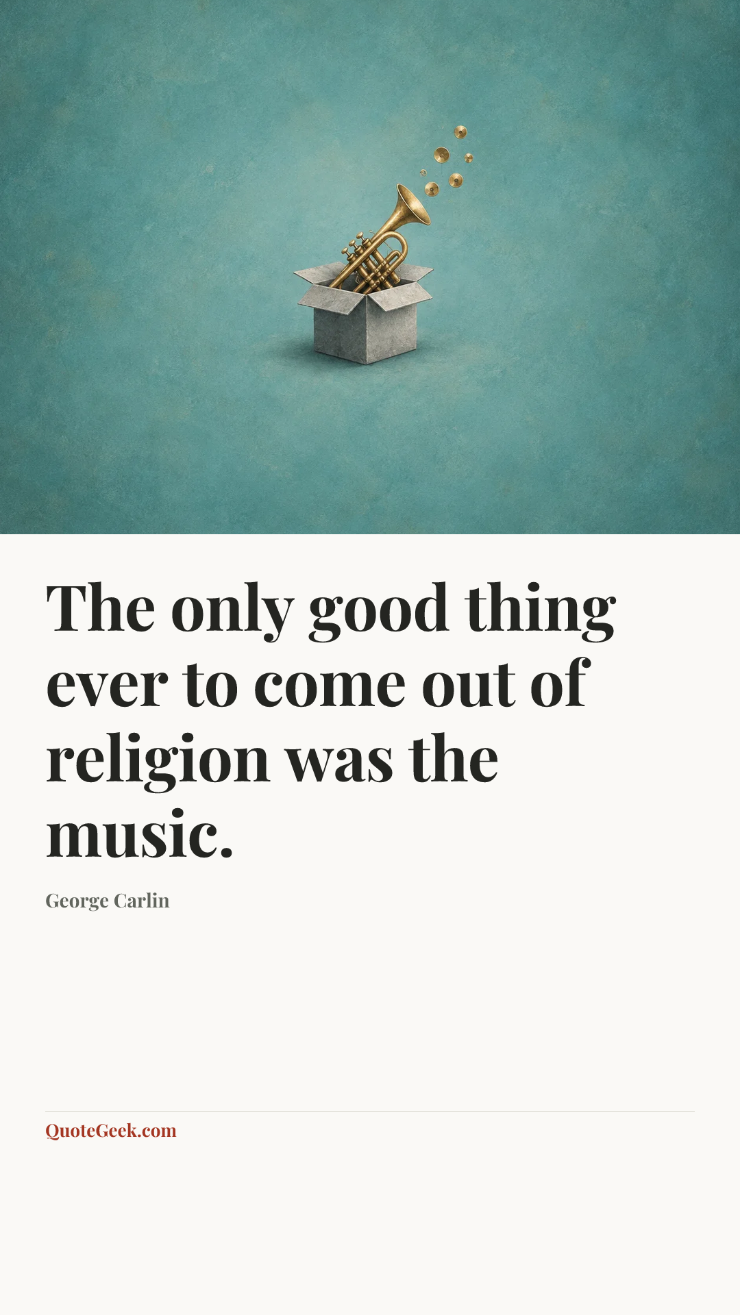 “The only good thing ever to come out of religion was the music.” — George Carlin. Illustrated QuoteGeek card.