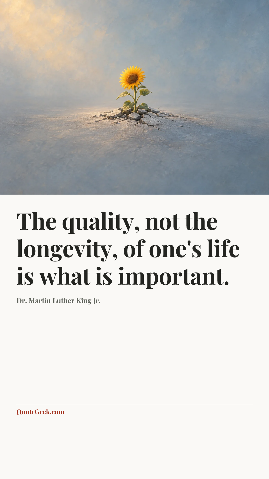 “The quality, not the longevity, of one's life is what is important.” — Dr. Martin Luther King Jr.. Illustrated QuoteGeek card.