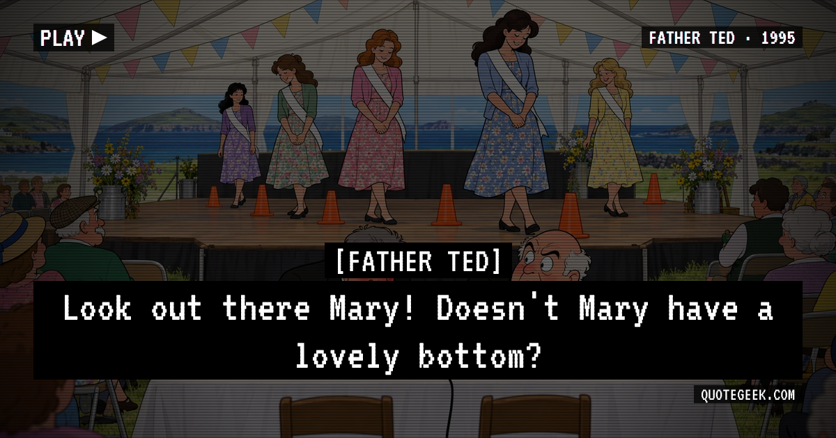 “Look out there Mary! Doesn't Mary have a lovely bottom?” — Father Ted · Father Ted. Illustrated QuoteGeek card.