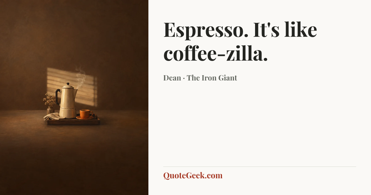 “Espresso. It's like coffee-zilla.” — Dean · The Iron Giant. Illustrated QuoteGeek card.