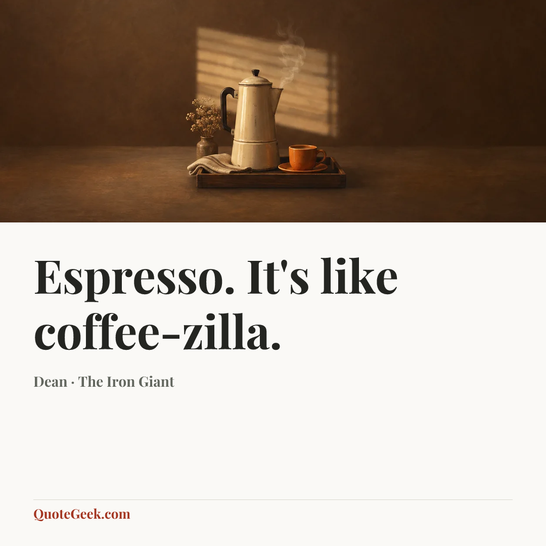 “Espresso. It's like coffee-zilla.” — Dean · The Iron Giant. Illustrated QuoteGeek card.
