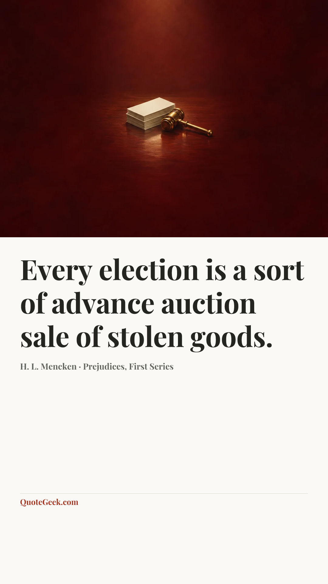 “Every election is a sort of advance auction sale of stolen goods.” — H. L. Mencken · Prejudices, First Series. Illustrated QuoteGeek card.