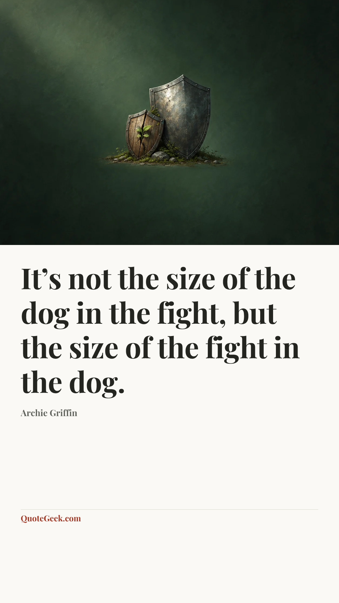 “It’s not the size of the dog in the fight, but the size of the fight in the dog.” — Archie Griffin. Illustrated QuoteGeek card.
