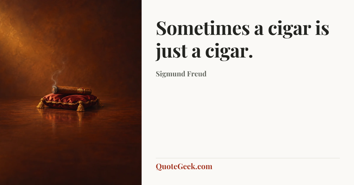 “Sometimes a cigar is just a cigar.” — Sigmund Freud. Illustrated QuoteGeek card.
