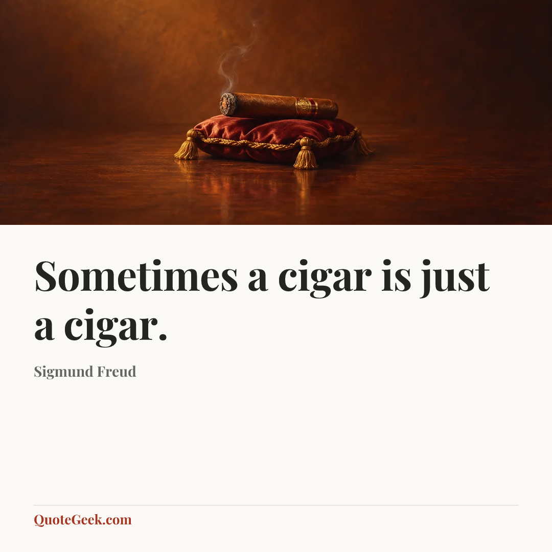 “Sometimes a cigar is just a cigar.” — Sigmund Freud. Illustrated QuoteGeek card.