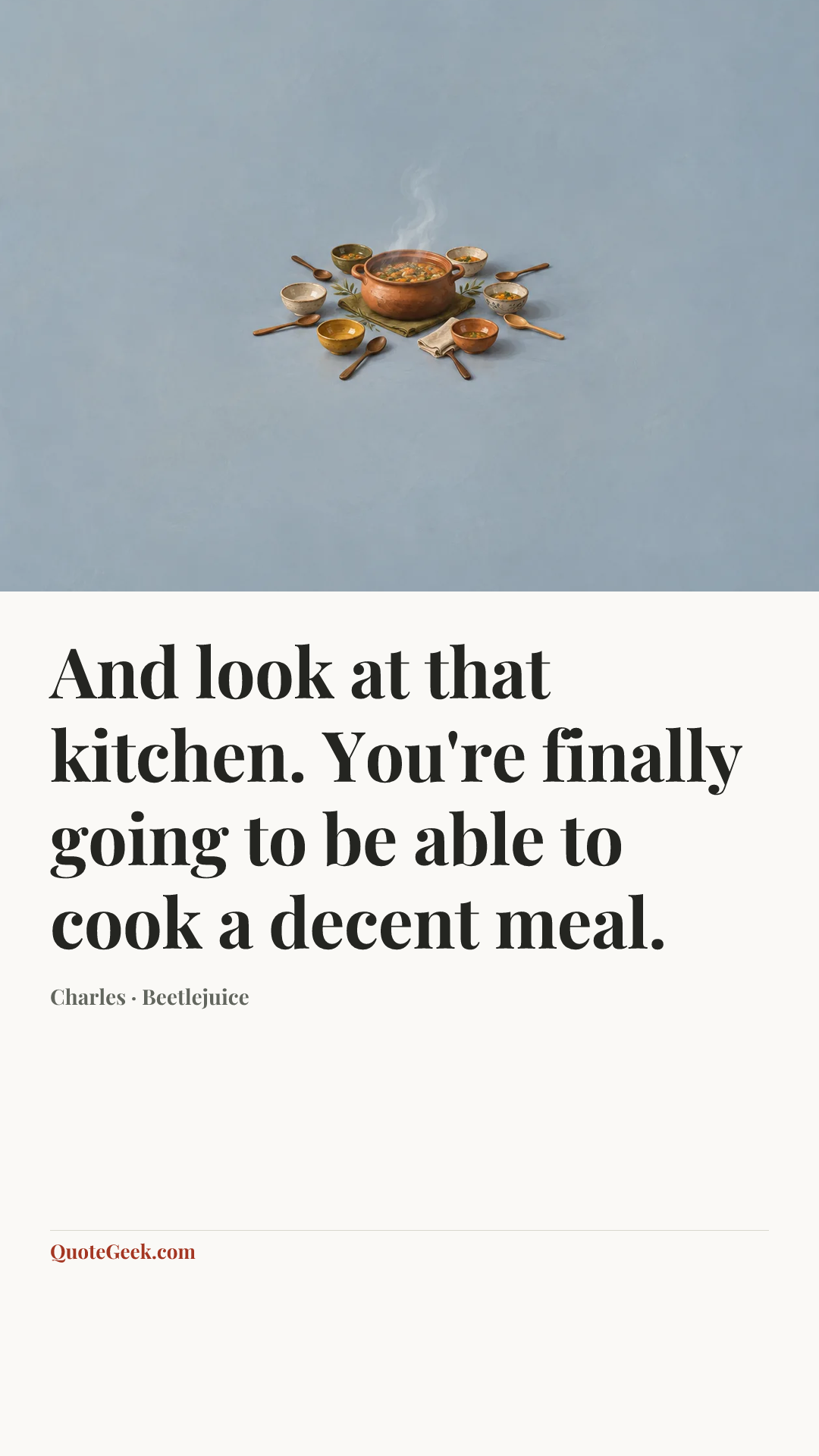 “And look at that kitchen. You're finally going to be able to cook a decent meal.” — Charles · Beetlejuice. Illustrated QuoteGeek card.