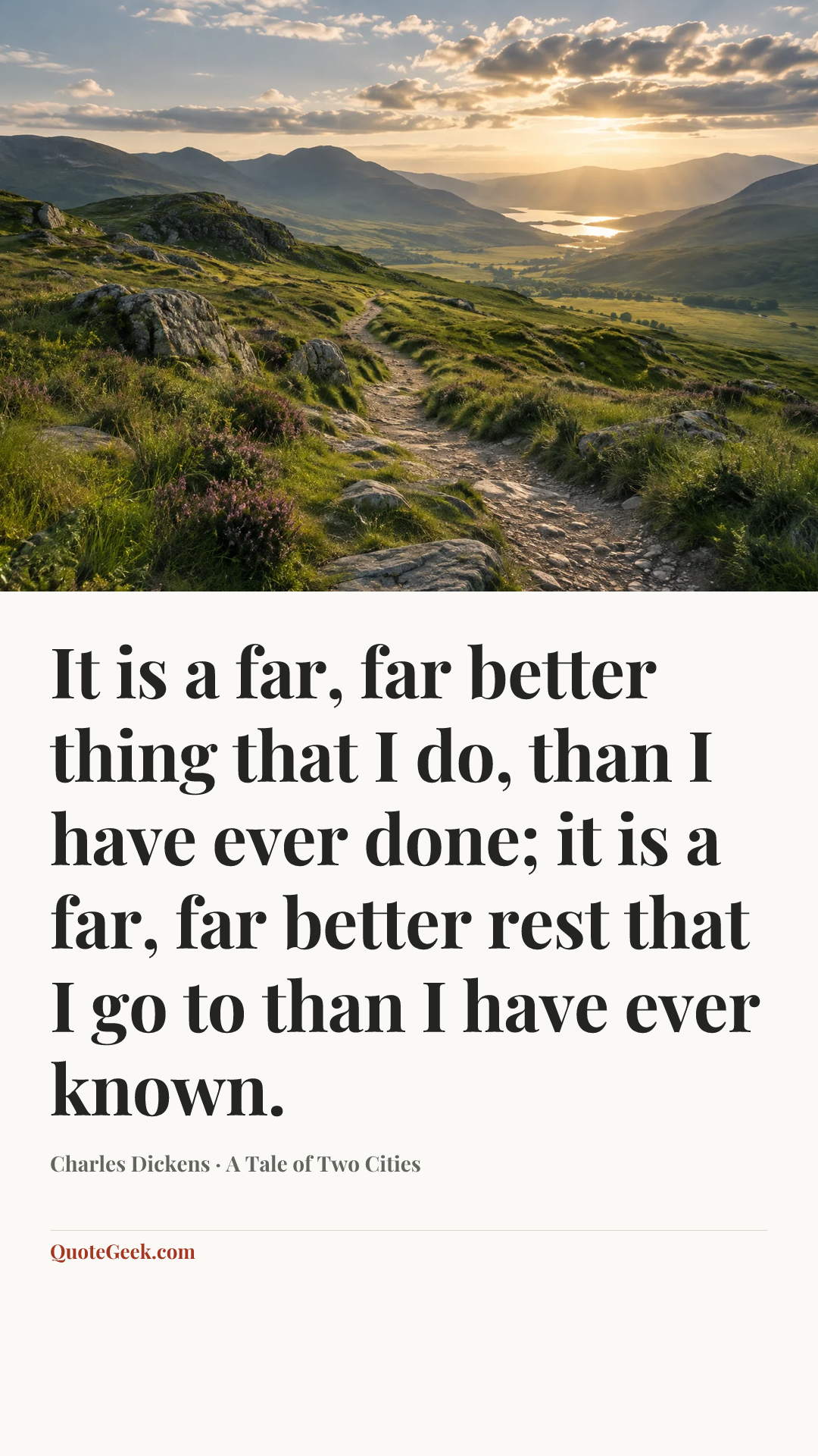 “It is a far, far better thing that I do, than I have ever done; it is a far, far better rest that I go to than I have ever known.” — Charles Dickens · A Tale of Two Cities. Illustrated QuoteGeek card.