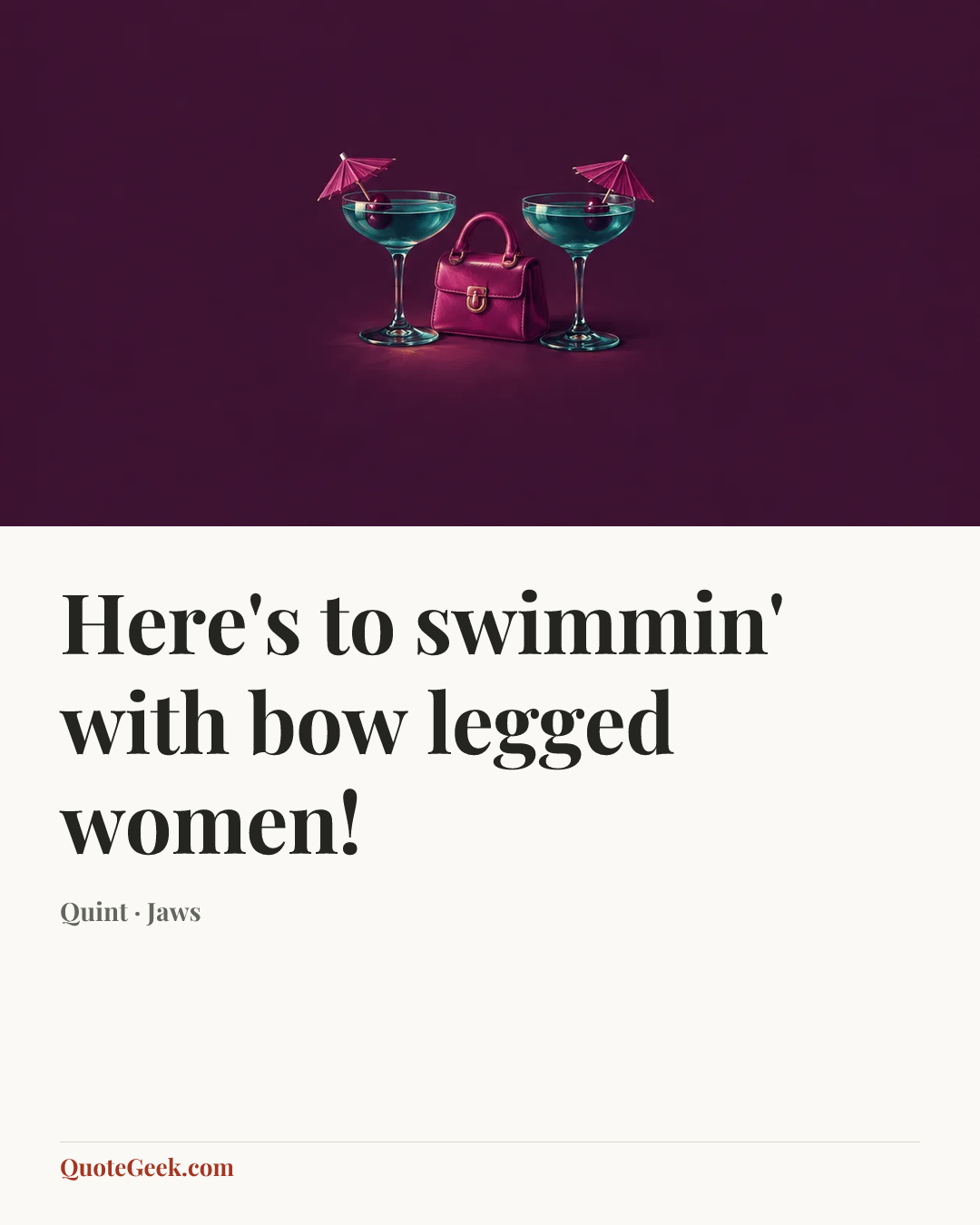 “Here's to swimmin' with bow legged women!” — Quint · Jaws. Illustrated QuoteGeek card.