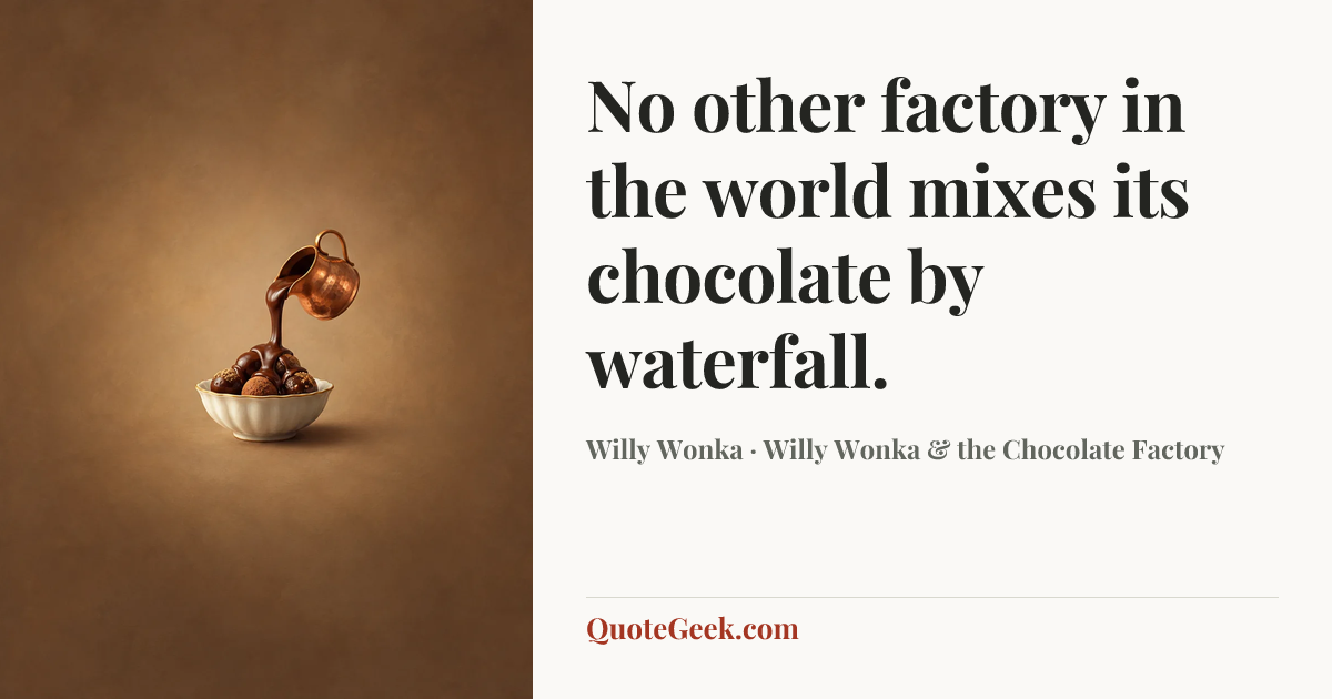 “No other factory in the world mixes its chocolate by waterfall.” — Willy Wonka · Willy Wonka & the Chocolate Factory. Illustrated QuoteGeek card.