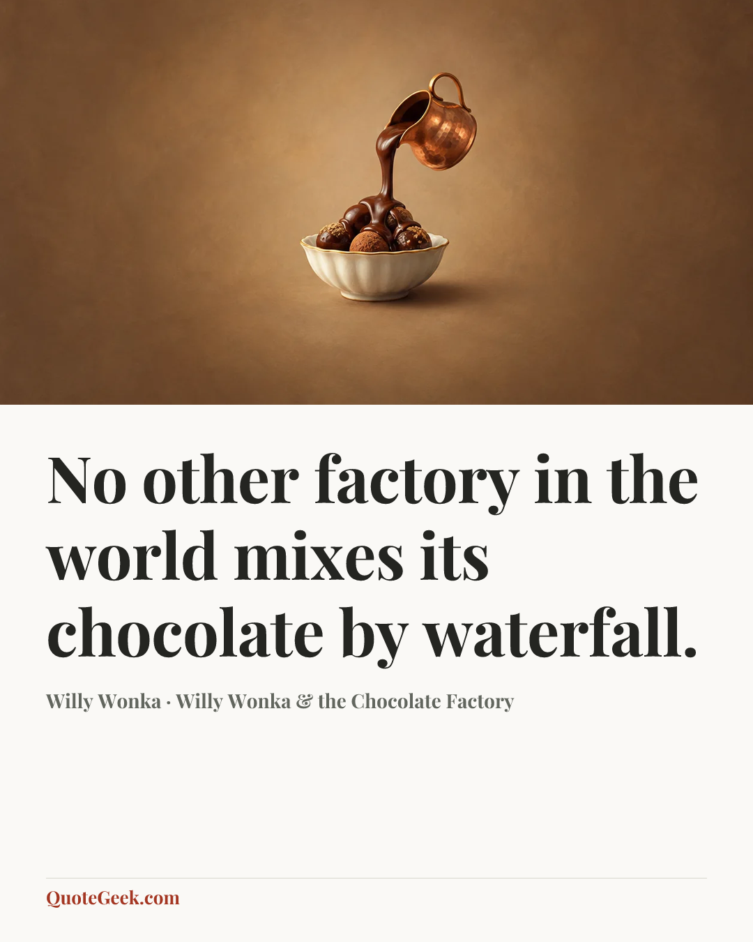 “No other factory in the world mixes its chocolate by waterfall.” — Willy Wonka · Willy Wonka & the Chocolate Factory. Illustrated QuoteGeek card.