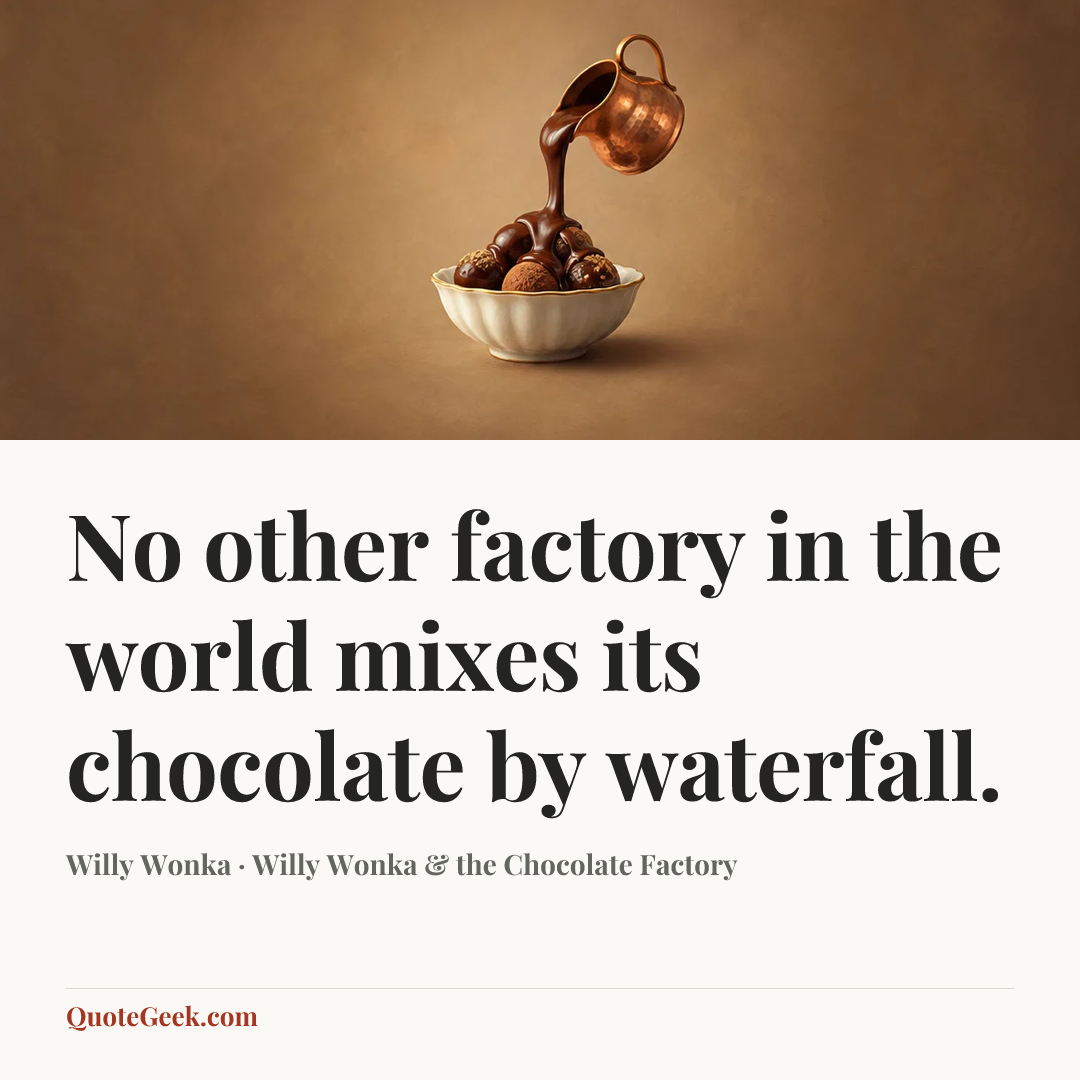 “No other factory in the world mixes its chocolate by waterfall.” — Willy Wonka · Willy Wonka & the Chocolate Factory. Illustrated QuoteGeek card.