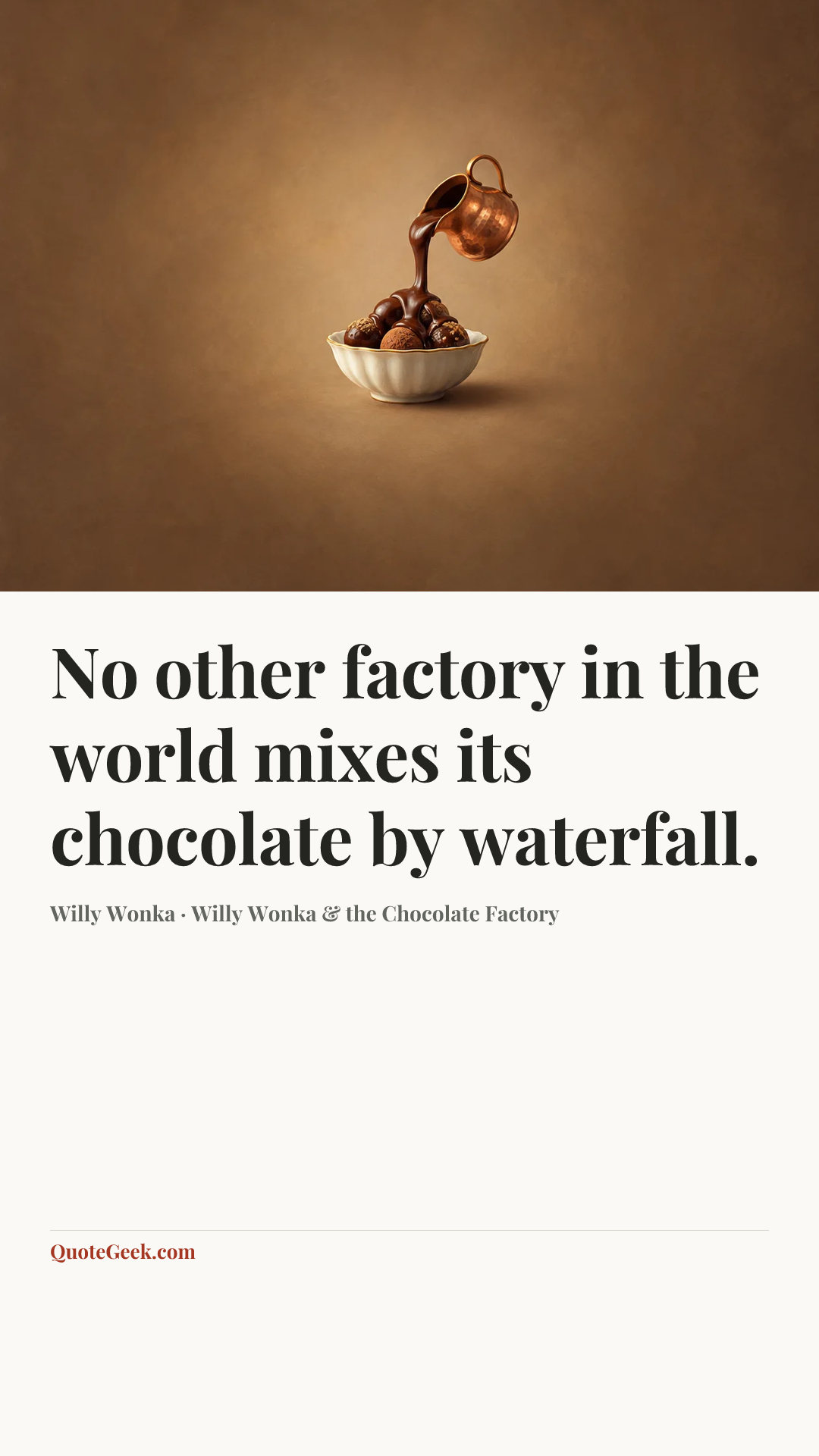 “No other factory in the world mixes its chocolate by waterfall.” — Willy Wonka · Willy Wonka & the Chocolate Factory. Illustrated QuoteGeek card.