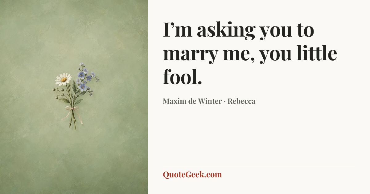 “I’m asking you to marry me, you little fool.” — Maxim de Winter · Rebecca. Illustrated QuoteGeek card.