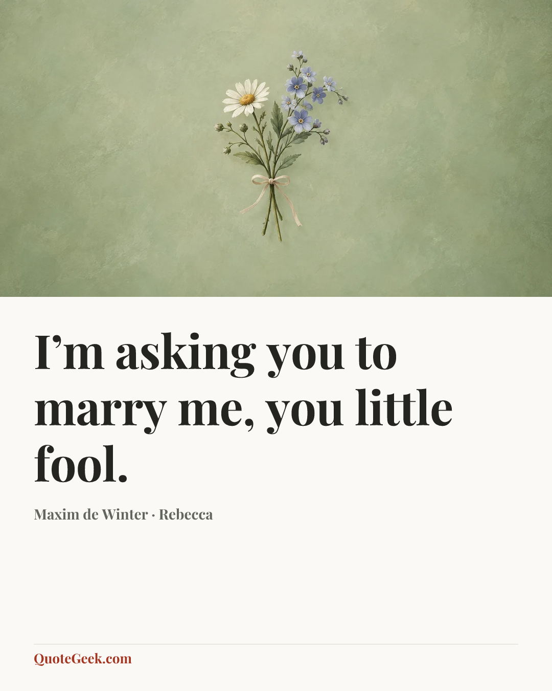 “I’m asking you to marry me, you little fool.” — Maxim de Winter · Rebecca. Illustrated QuoteGeek card.