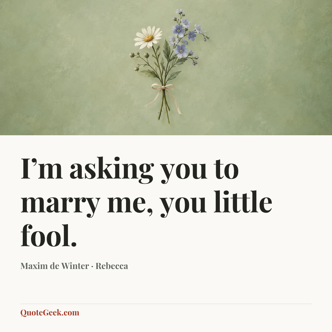 “I’m asking you to marry me, you little fool.” — Maxim de Winter · Rebecca. Illustrated QuoteGeek card.