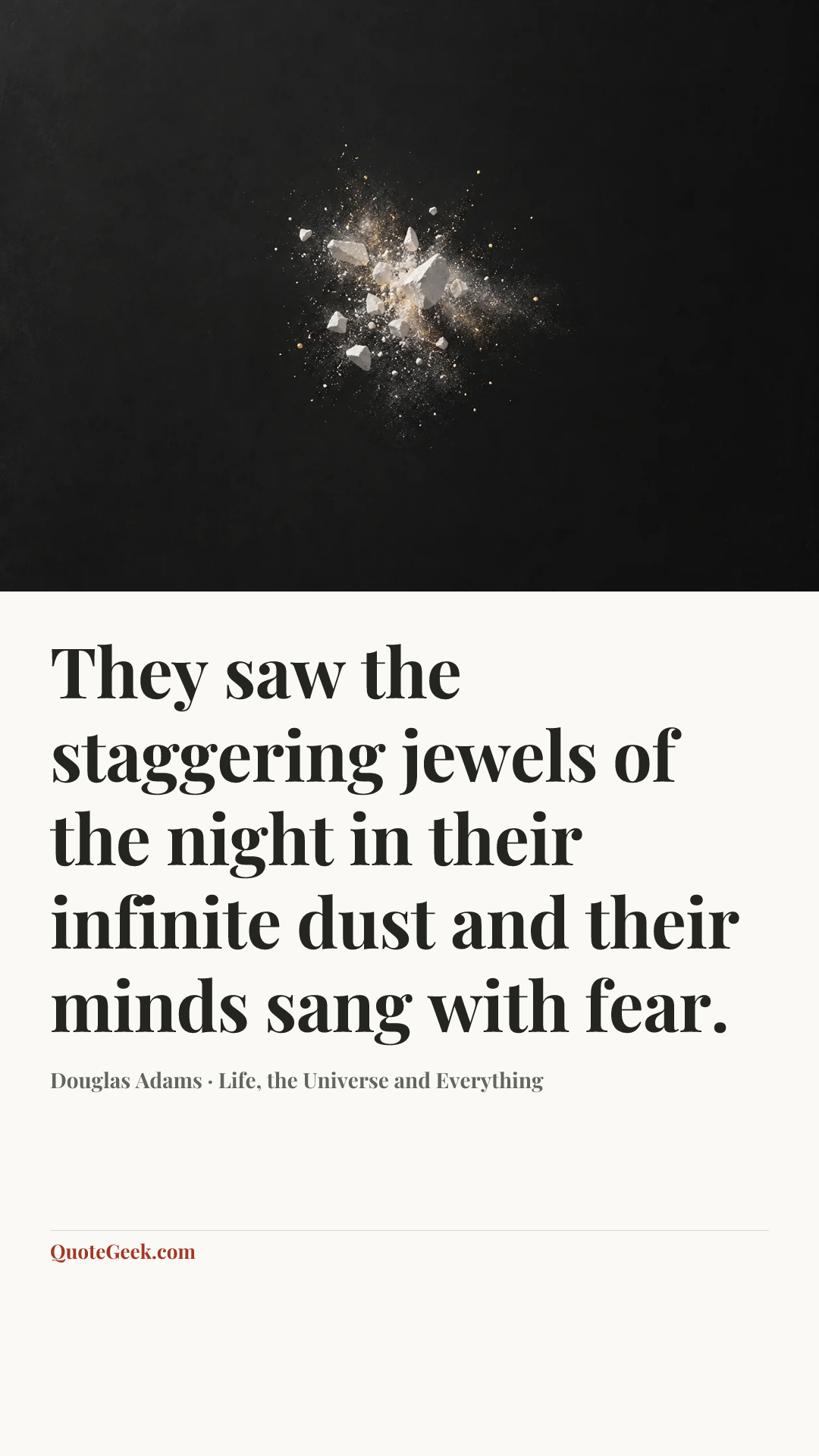 “They saw the staggering jewels of the night in their infinite dust and their minds sang with fear.” — Douglas Adams · Life, the Universe and Everything. Illustrated QuoteGeek card.
