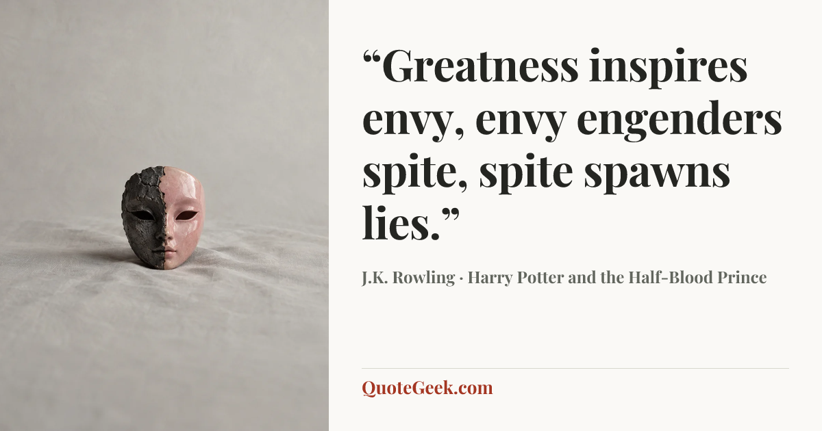 ““Greatness inspires envy, envy engenders spite, spite spawns lies.”” — J.K. Rowling · Harry Potter and the Half-Blood Prince. Illustrated QuoteGeek card.
