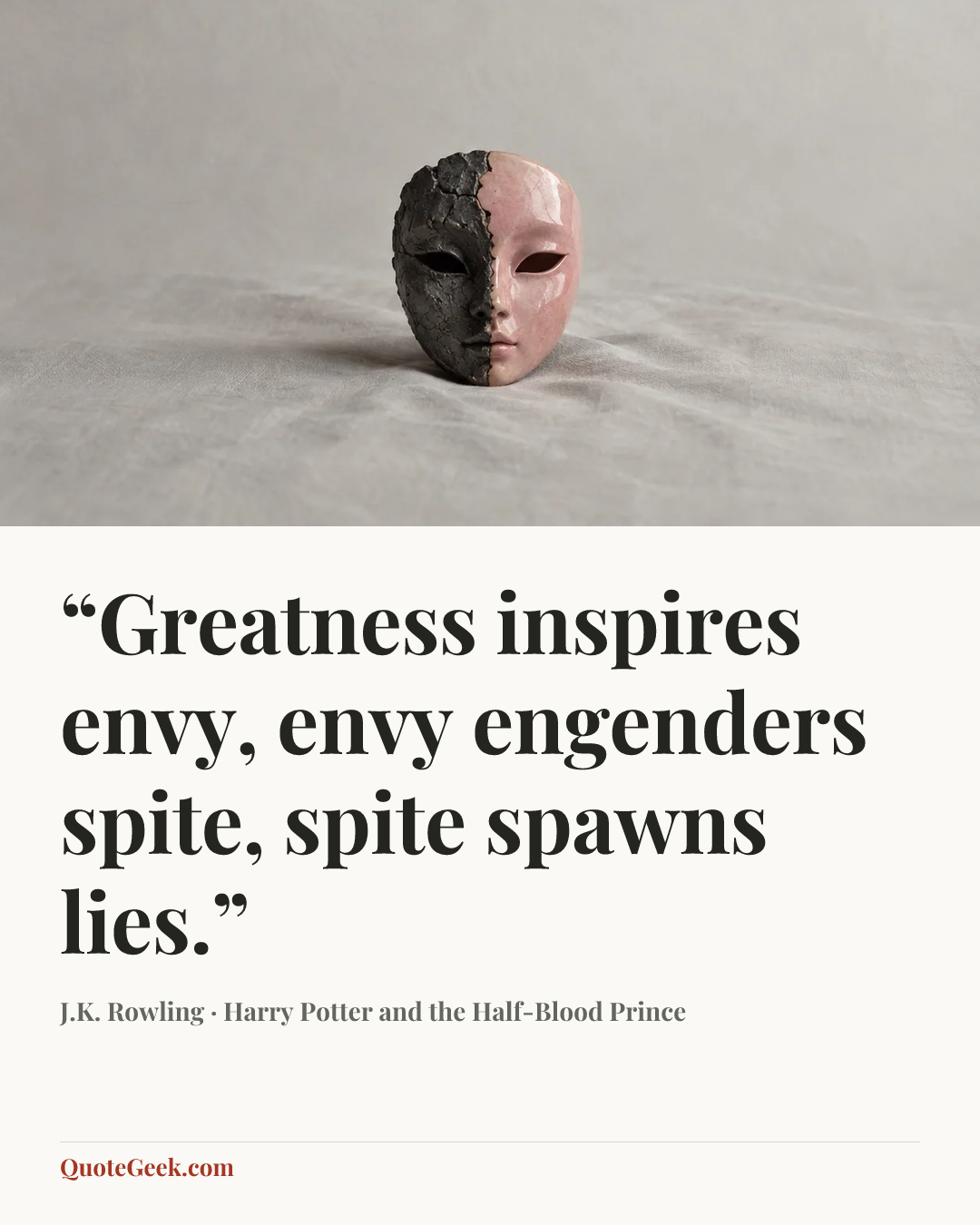 ““Greatness inspires envy, envy engenders spite, spite spawns lies.”” — J.K. Rowling · Harry Potter and the Half-Blood Prince. Illustrated QuoteGeek card.