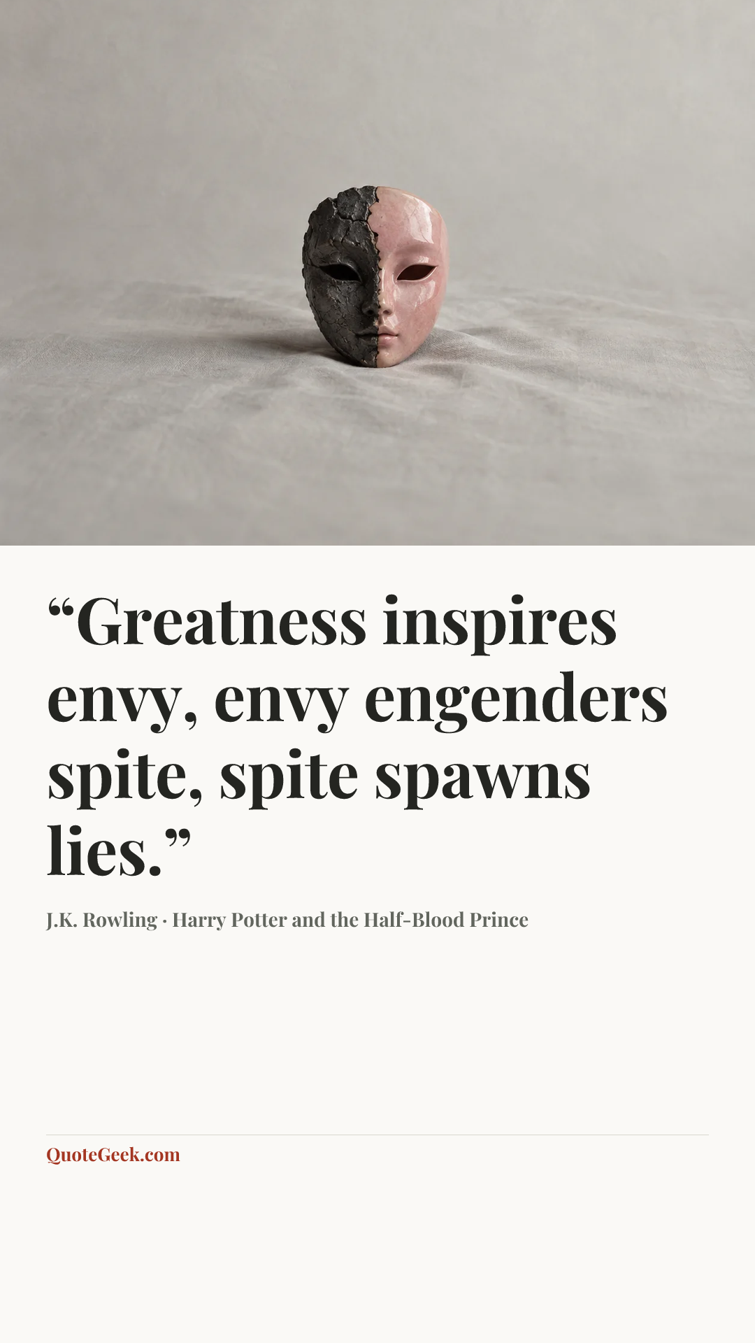 ““Greatness inspires envy, envy engenders spite, spite spawns lies.”” — J.K. Rowling · Harry Potter and the Half-Blood Prince. Illustrated QuoteGeek card.