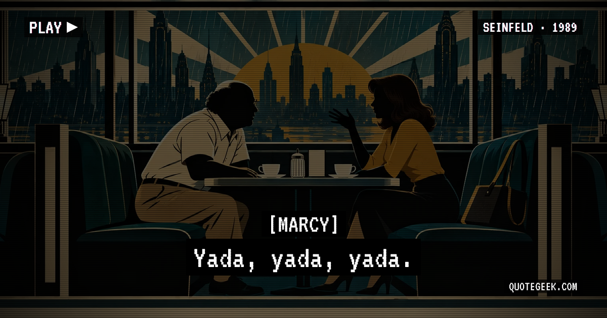 “Yada, yada, yada.” — Marcy · Seinfeld. Illustrated QuoteGeek card.
