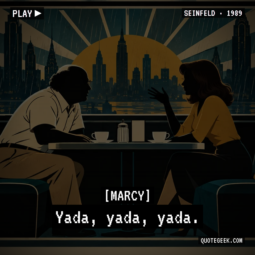 “Yada, yada, yada.” — Marcy · Seinfeld. Illustrated QuoteGeek card.