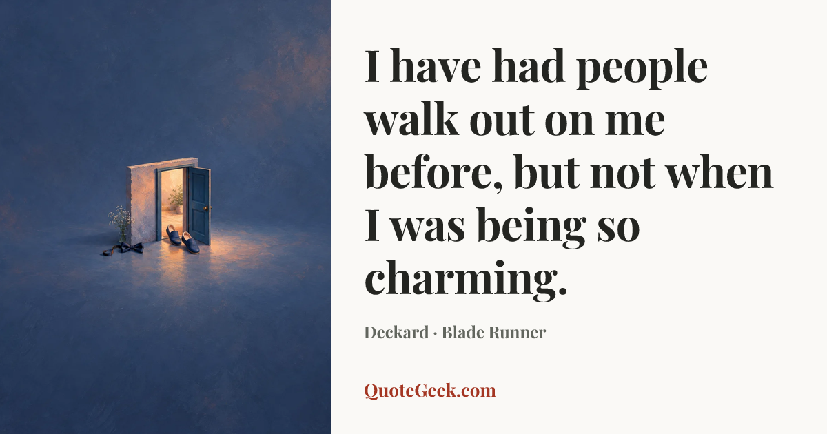 “I have had people walk out on me before, but not when I was being so charming.” — Deckard · Blade Runner. Illustrated QuoteGeek card.