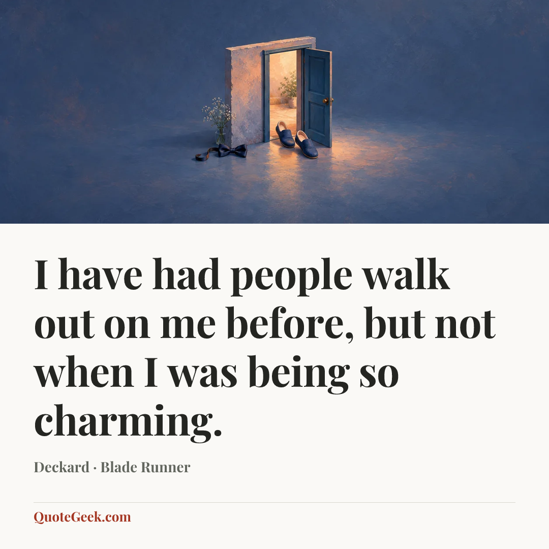 “I have had people walk out on me before, but not when I was being so charming.” — Deckard · Blade Runner. Illustrated QuoteGeek card.