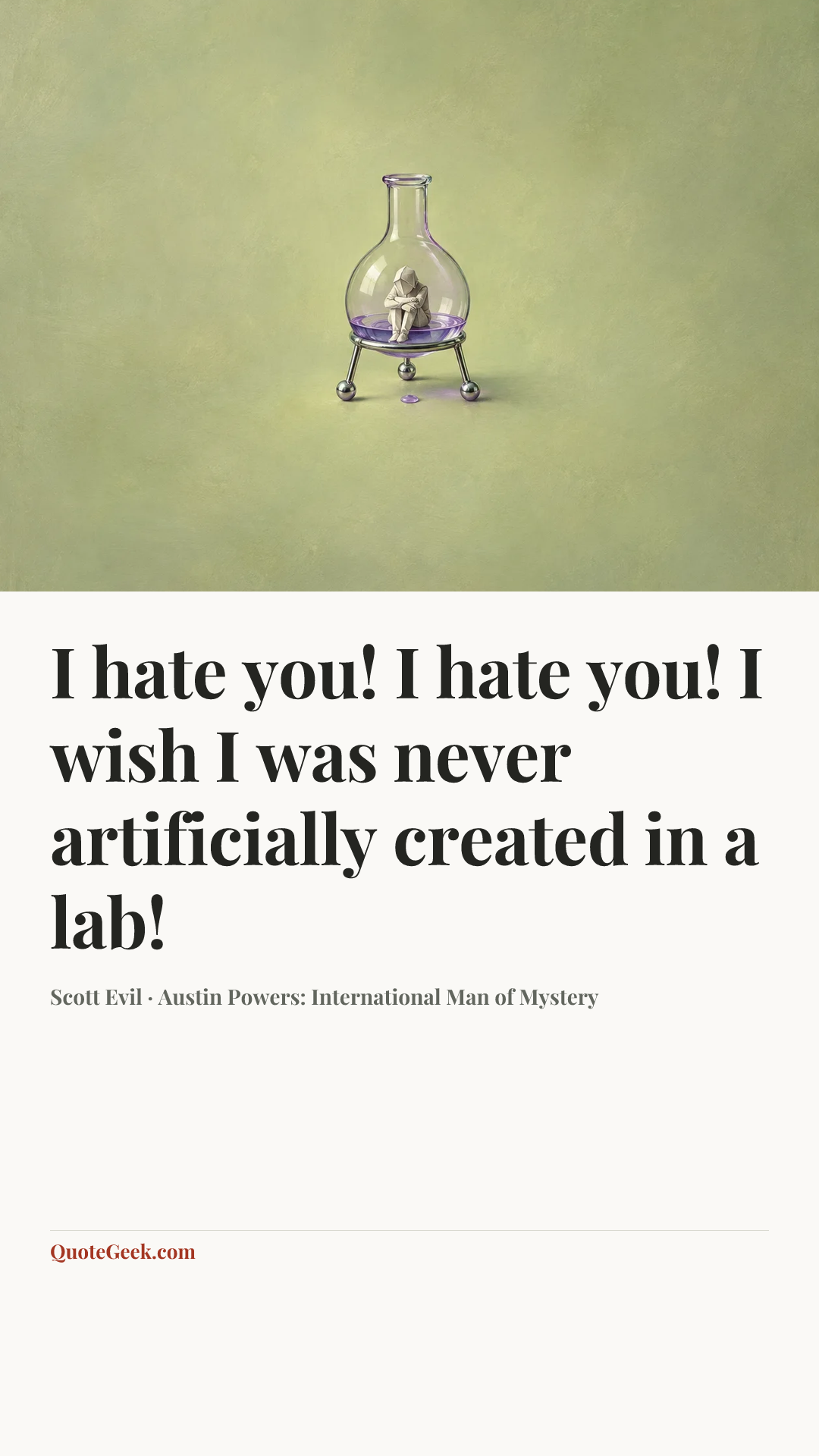 “I hate you! I hate you! I wish I was never artificially created in a lab!” — Scott Evil · Austin Powers: International Man of Mystery. Illustrated QuoteGeek card.