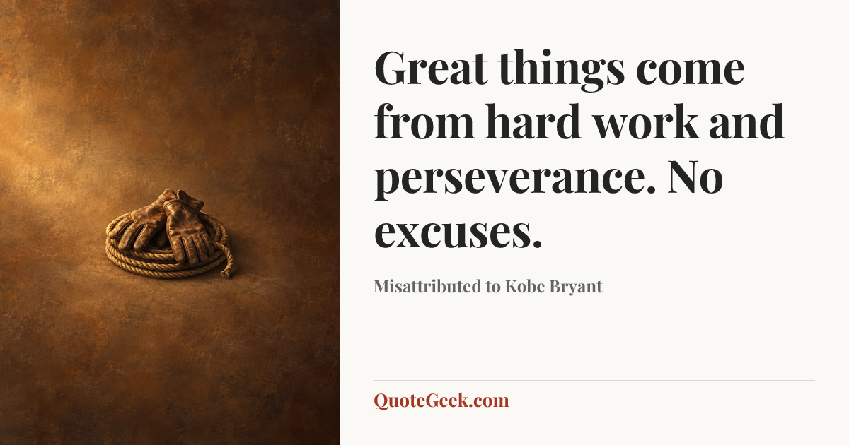 “Great things come from hard work and perseverance. No excuses.” — Misattributed to Kobe Bryant. Illustrated QuoteGeek card.