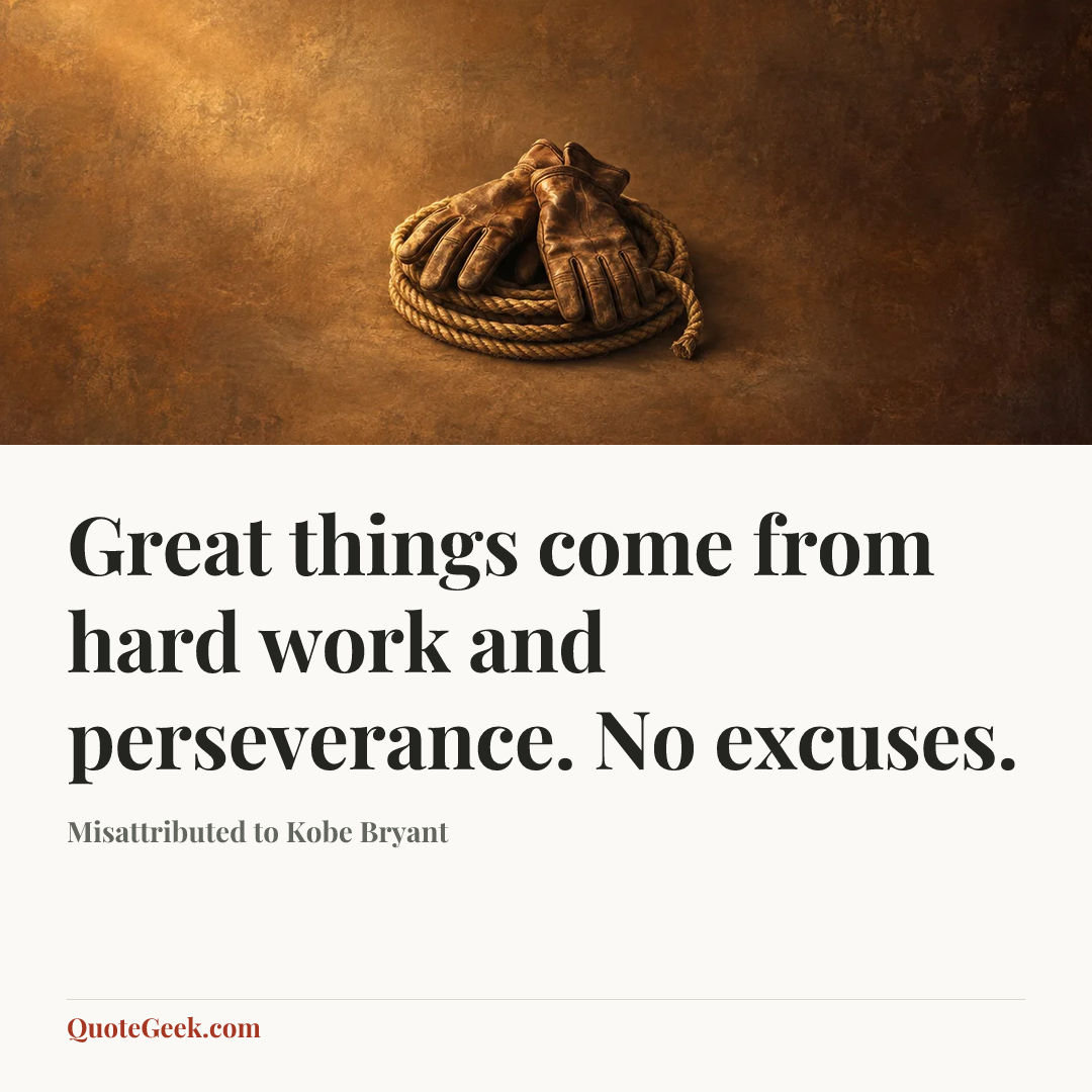 “Great things come from hard work and perseverance. No excuses.” — Misattributed to Kobe Bryant. Illustrated QuoteGeek card.