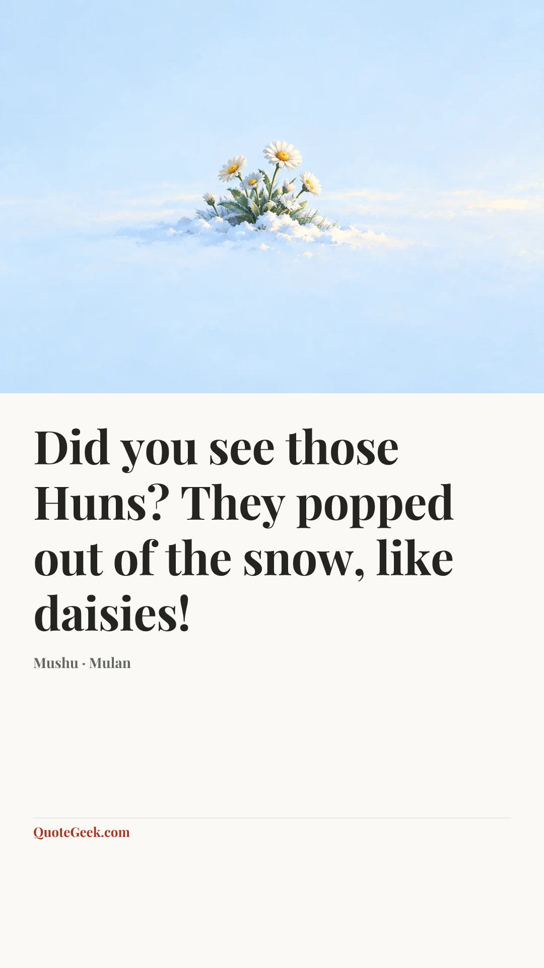 “Did you see those Huns? They popped out of the snow, like daisies!” — Mushu · Mulan. Illustrated QuoteGeek card.