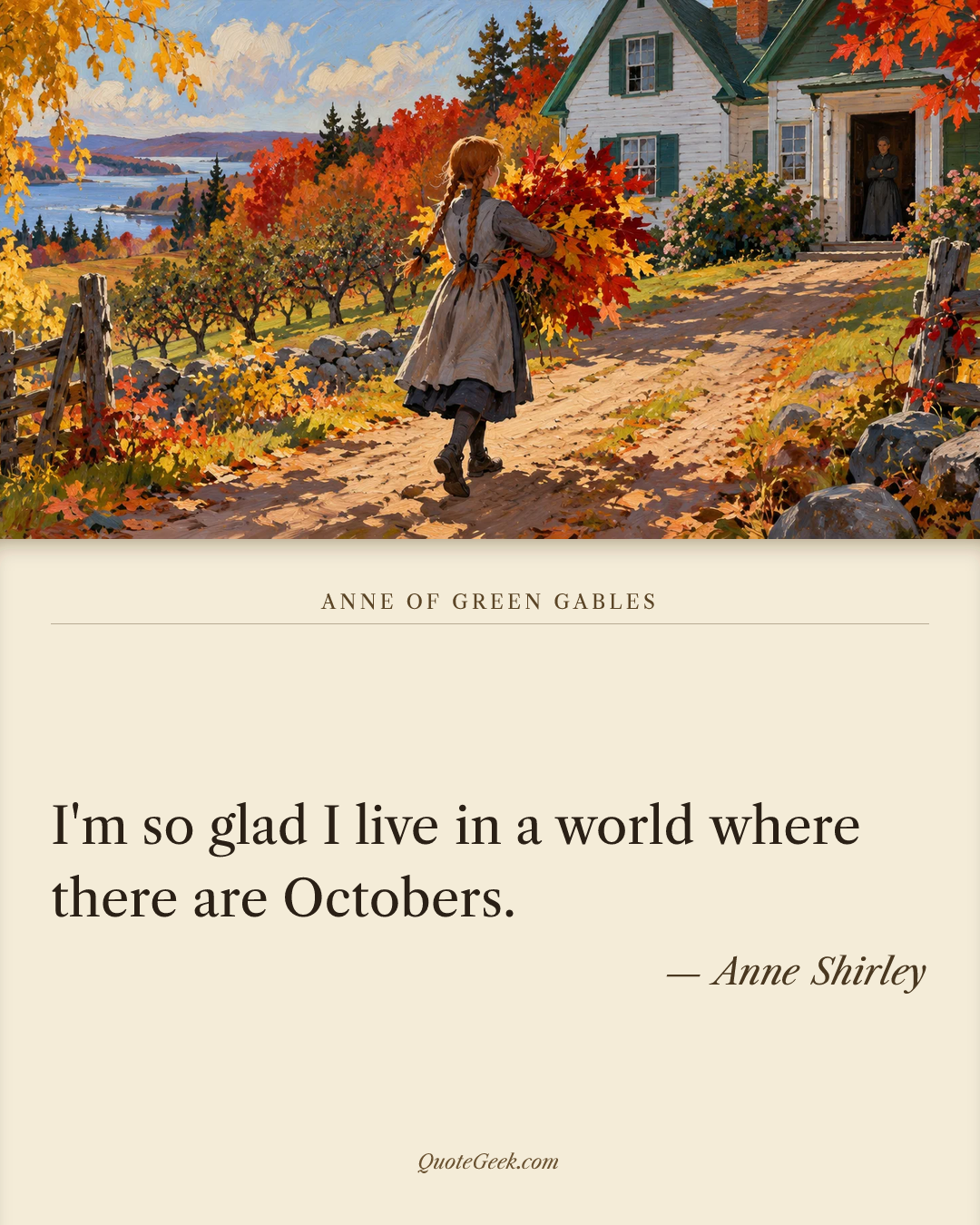 “I'm so glad I live in a world where there are Octobers.” — Anne Shirley · Anne of Green Gables. Illustrated QuoteGeek card.