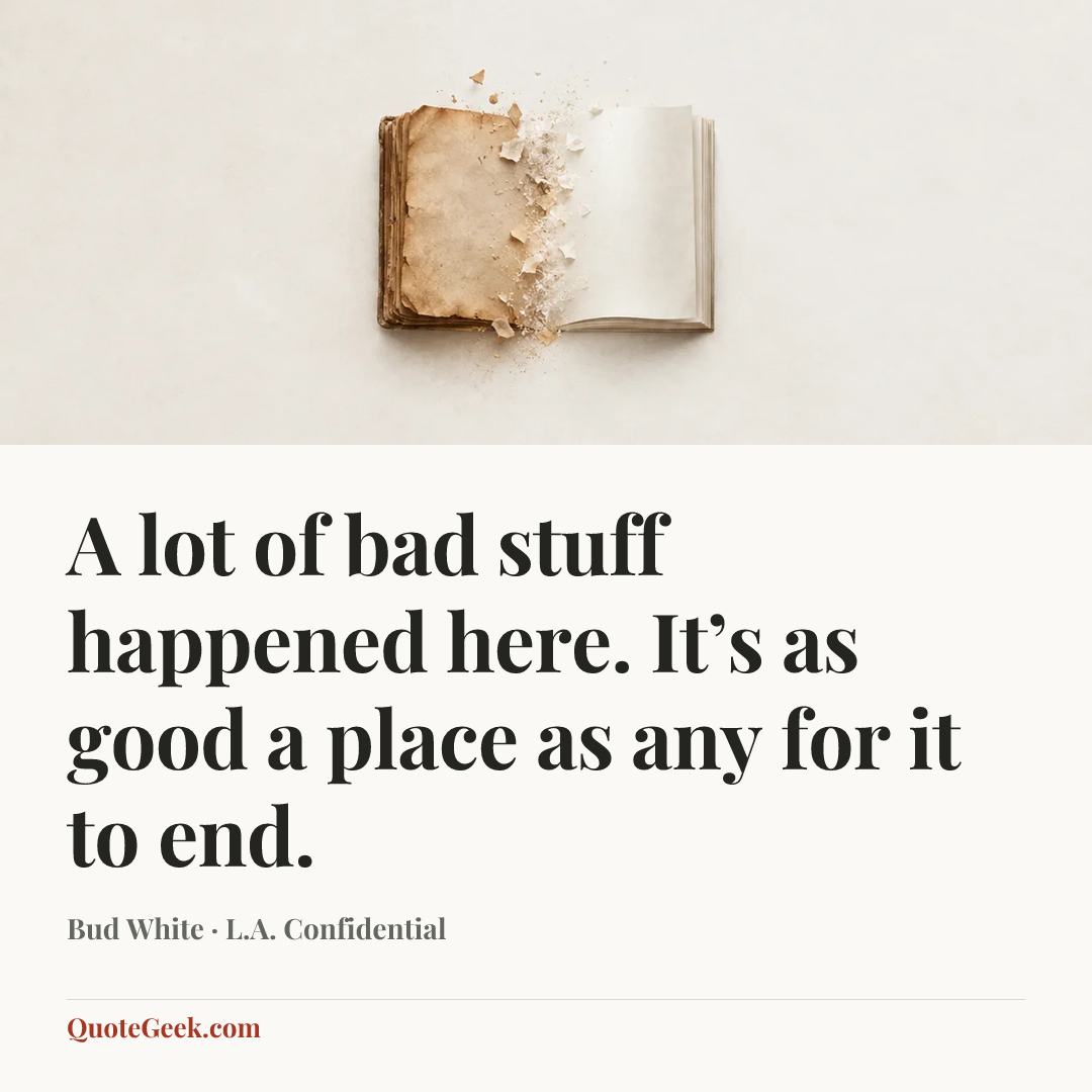 “A lot of bad stuff happened here. It’s as good a place as any for it to end.” — Bud White · L.A. Confidential. Illustrated QuoteGeek card.