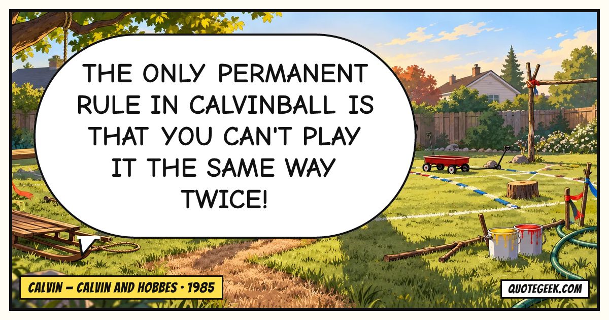 “The only permanent rule in Calvinball is that you can't play it the same way twice!” — Calvin · Calvin and Hobbes. Illustrated QuoteGeek card.