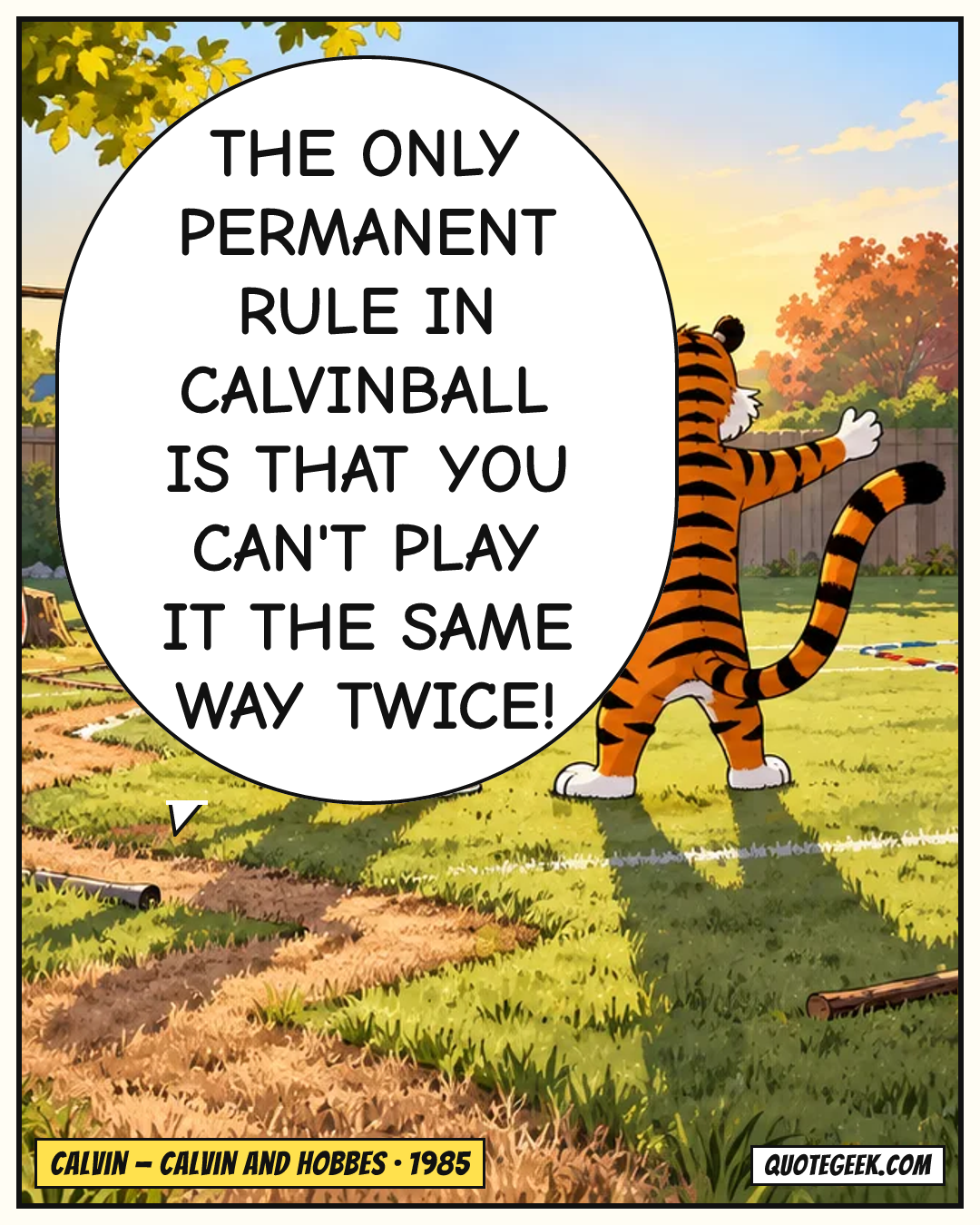 “The only permanent rule in Calvinball is that you can't play it the same way twice!” — Calvin · Calvin and Hobbes. Illustrated QuoteGeek card.