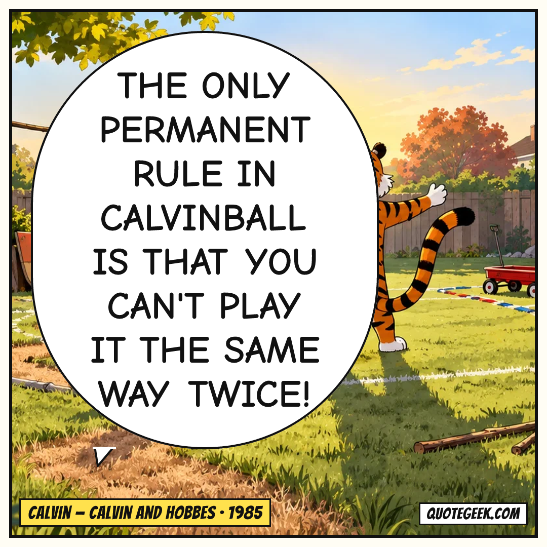 “The only permanent rule in Calvinball is that you can't play it the same way twice!” — Calvin · Calvin and Hobbes. Illustrated QuoteGeek card.