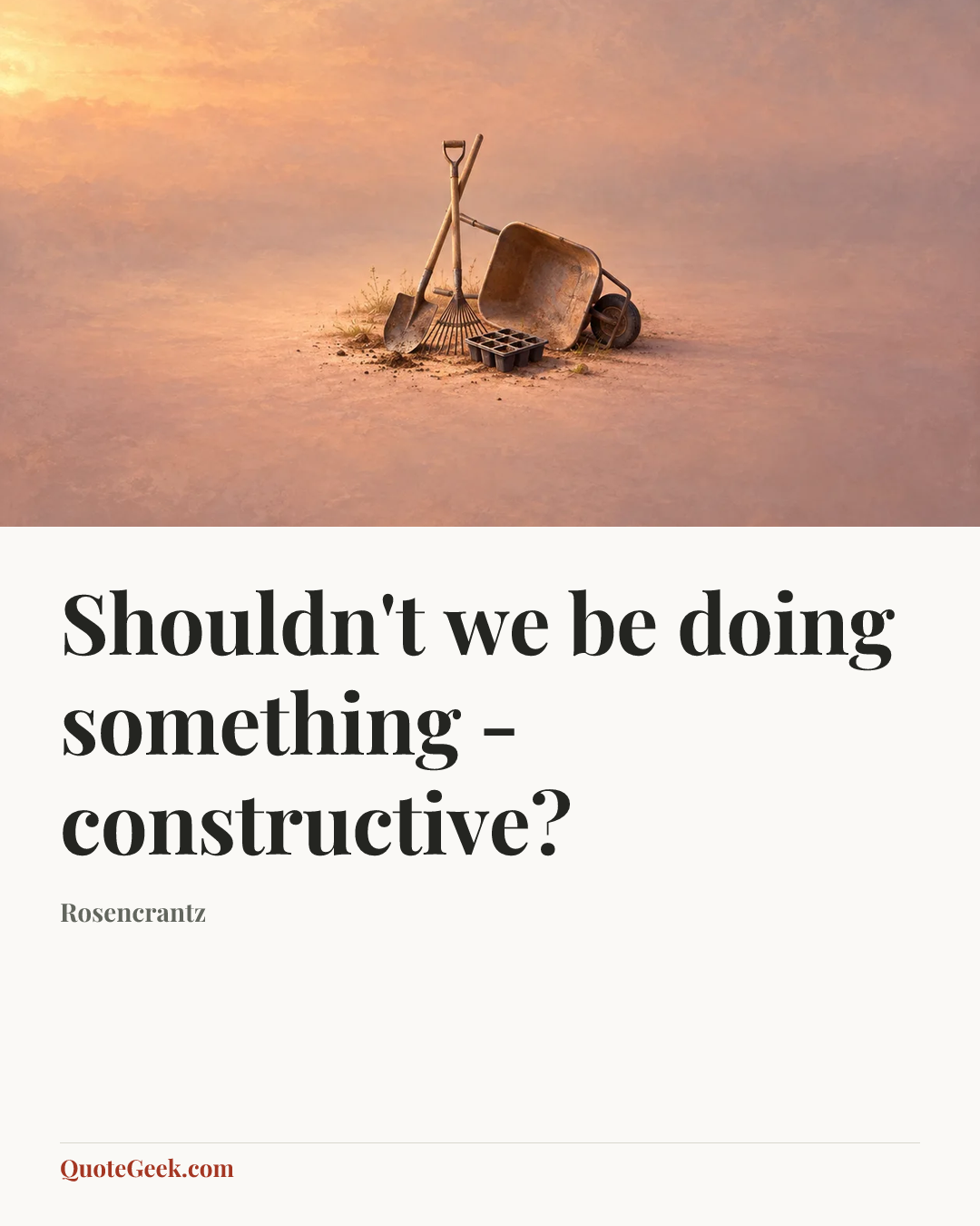 “Shouldn't we be doing something - constructive?” — Rosencrantz. Illustrated QuoteGeek card.
