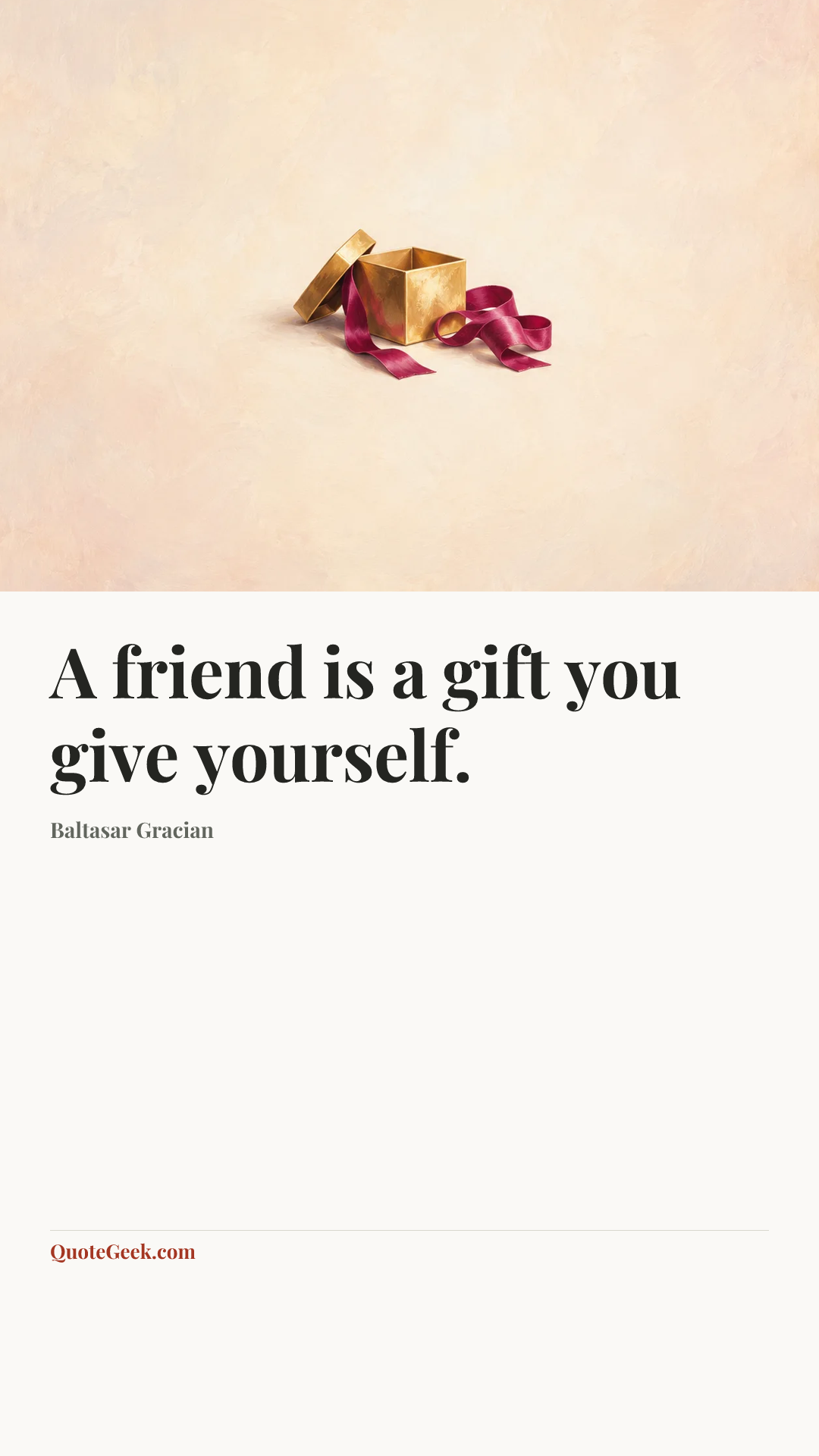“A friend is a gift you give yourself.” — Baltasar Gracian. Illustrated QuoteGeek card.