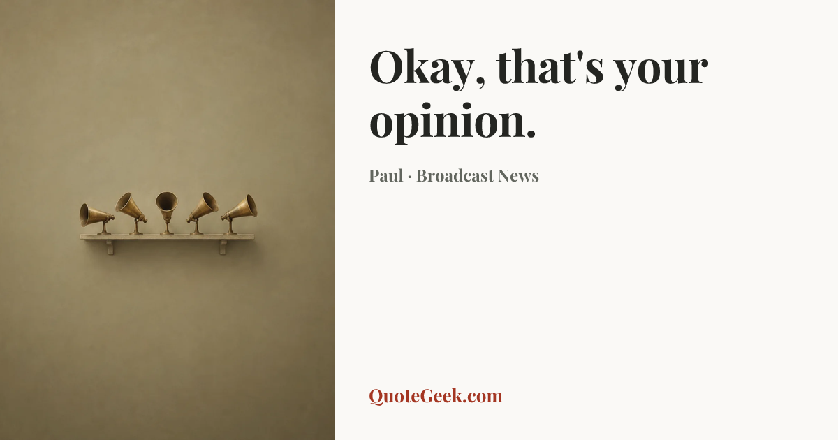 “Okay, that's your opinion.” — Paul · Broadcast News. Illustrated QuoteGeek card.