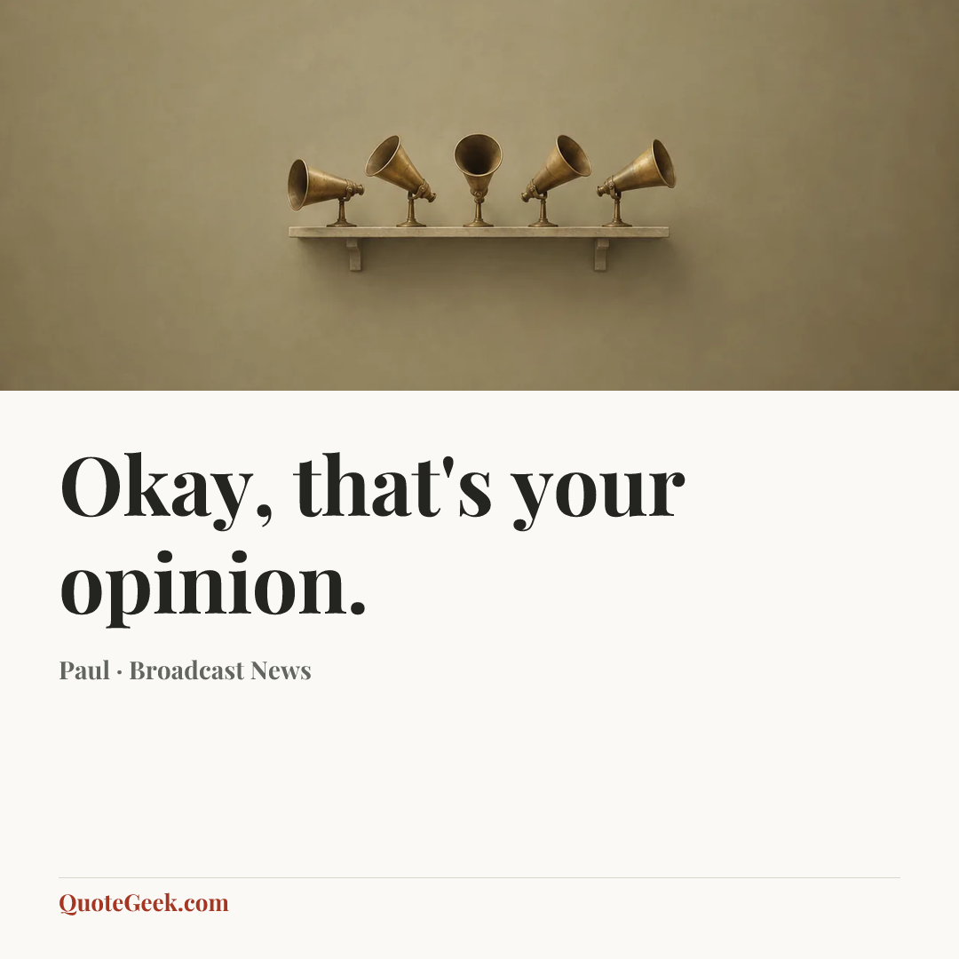 “Okay, that's your opinion.” — Paul · Broadcast News. Illustrated QuoteGeek card.