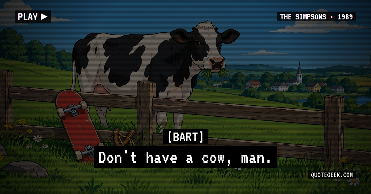 “Don't have a cow, man.” — Bart · The Simpsons. Illustrated QuoteGeek card.