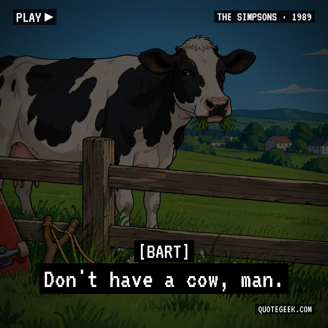 “Don't have a cow, man.” — Bart · The Simpsons. Illustrated QuoteGeek card.